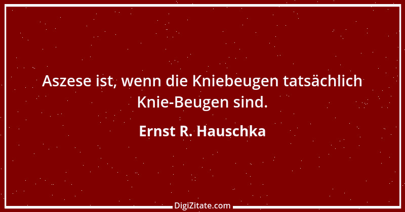 Zitat von Ernst R. Hauschka 76