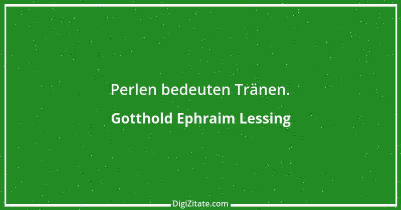 Zitat von Gotthold Ephraim Lessing 342