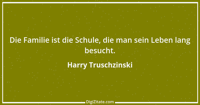 Zitat von Harry Truschzinski 9