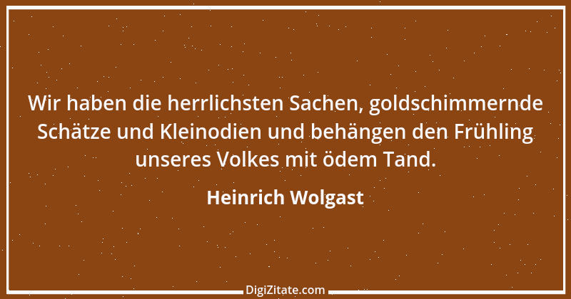 Zitat von Heinrich Wolgast 4