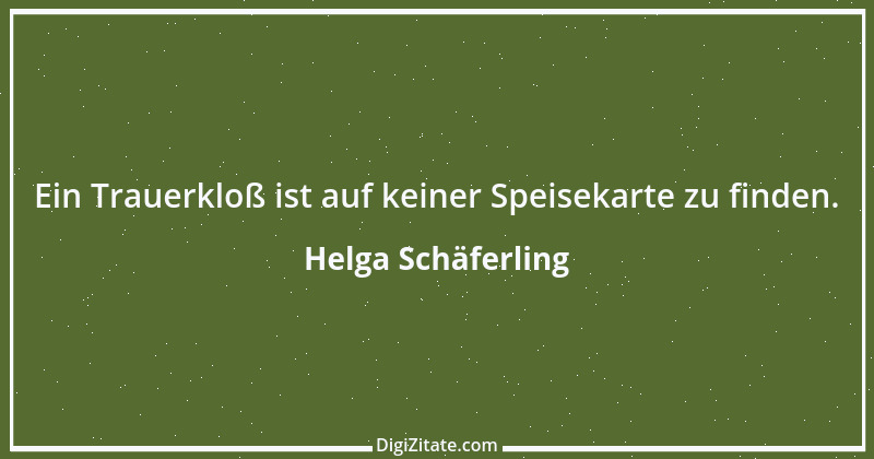 Zitat von Helga Schäferling 175