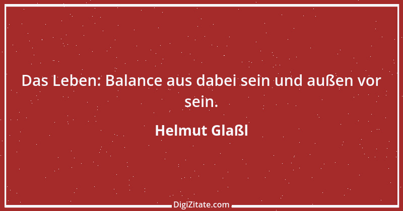 Zitat von Helmut Glaßl 372