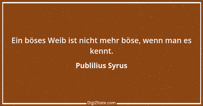 Zitat von Publilius Syrus 85