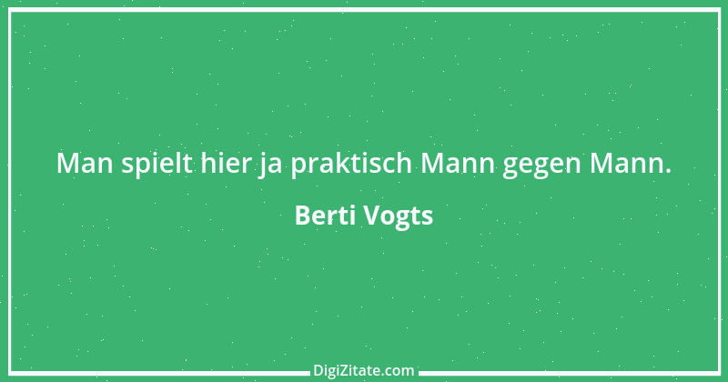 Zitat von Berti Vogts 49