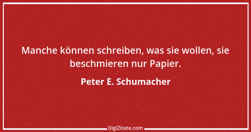 Zitat von Peter E. Schumacher 226