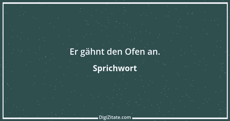 Zitat von Sprichwort 7413