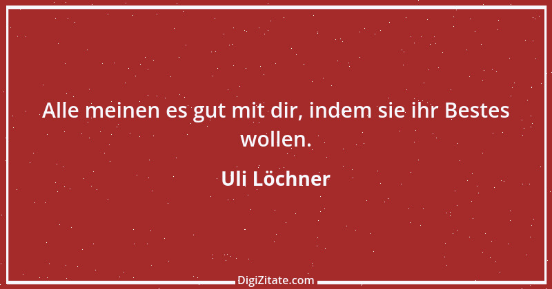 Zitat von Uli Löchner 50