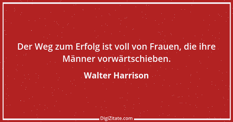 Zitat von Walter Harrison 1