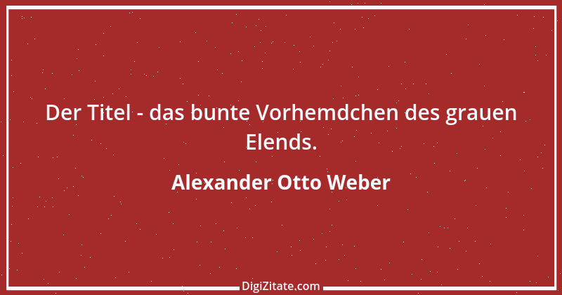 Zitat von Alexander Otto Weber 33