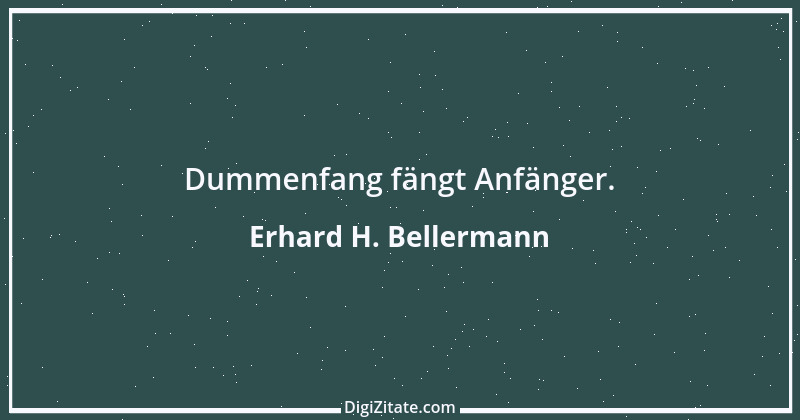 Zitat von Erhard H. Bellermann 936