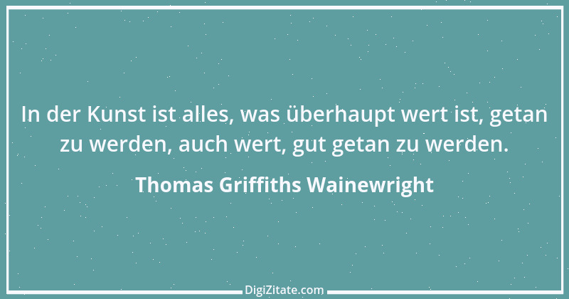 Zitat von Thomas Griffiths Wainewright 1