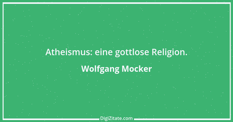 Zitat von Wolfgang Mocker 443