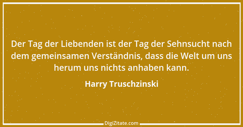 Zitat von Harry Truschzinski 12