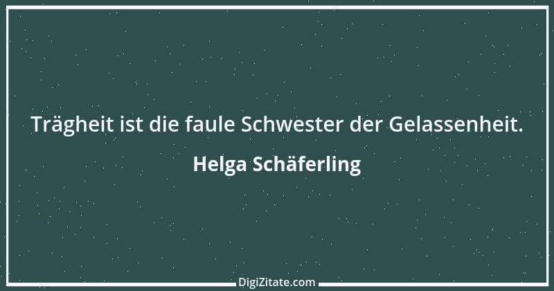 Zitat von Helga Schäferling 178