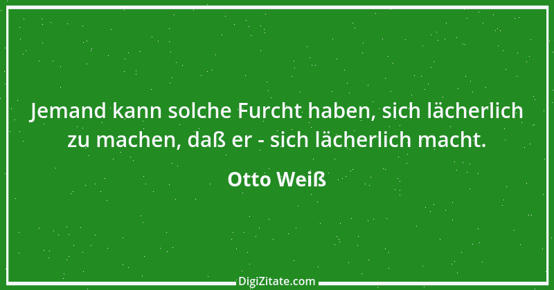 Zitat von Otto Weiß 292