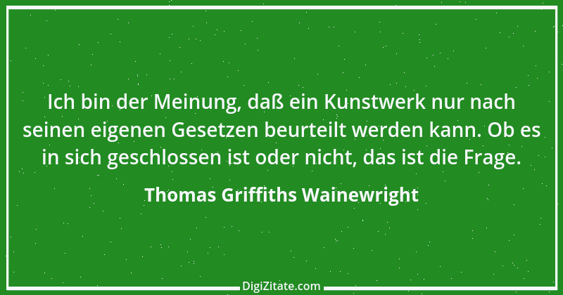 Zitat von Thomas Griffiths Wainewright 2