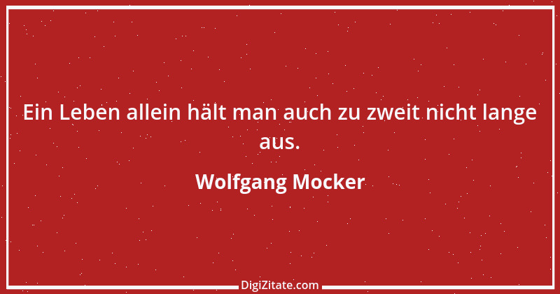 Zitat von Wolfgang Mocker 444