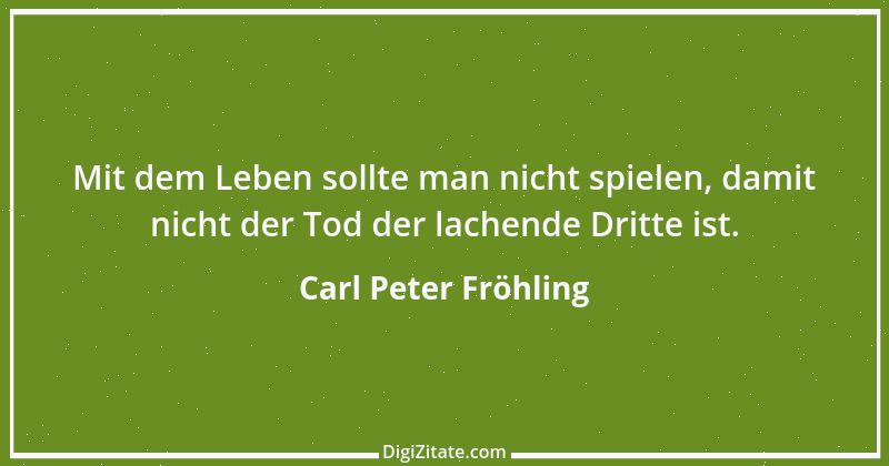 Zitat von Carl Peter Fröhling 141