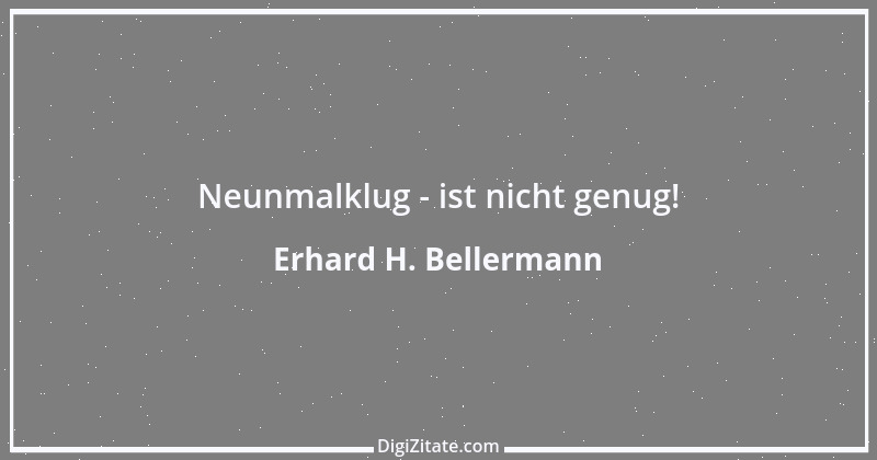 Zitat von Erhard H. Bellermann 938