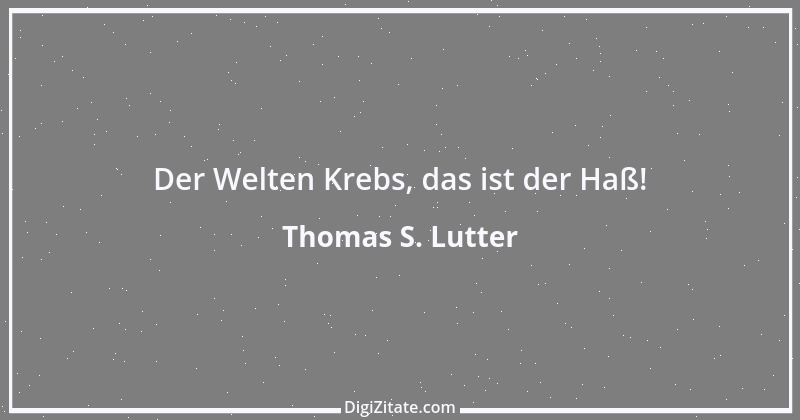 Zitat von Thomas S. Lutter 130