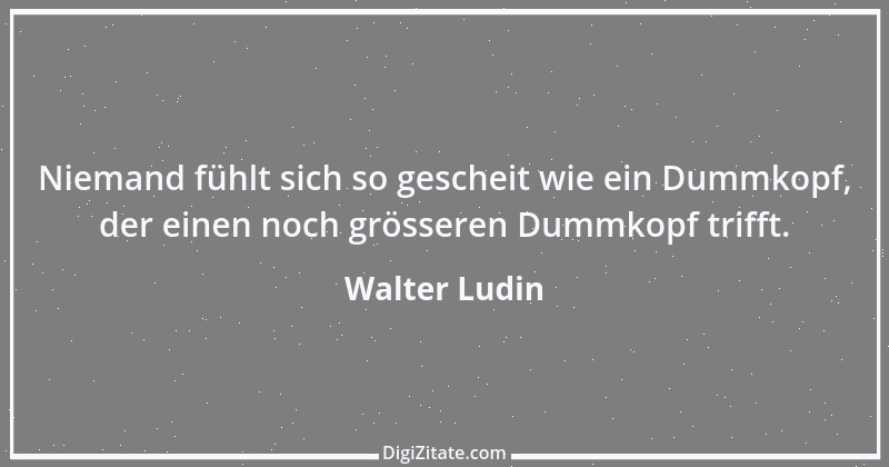 Zitat von Walter Ludin 926