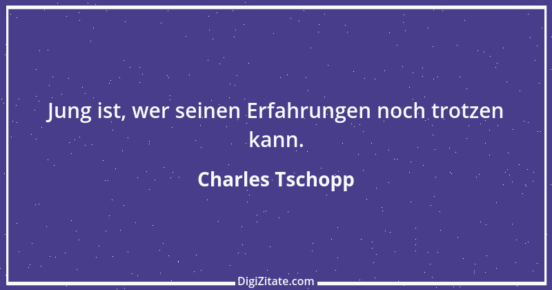 Zitat von Charles Tschopp 45