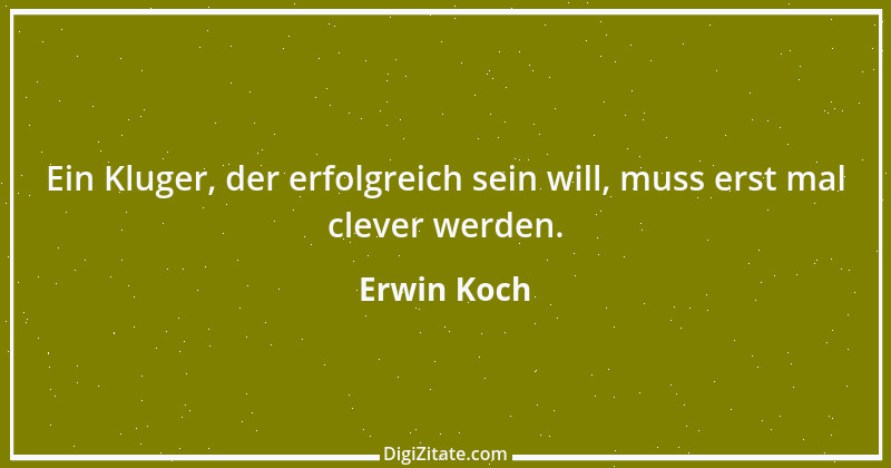 Zitat von Erwin Koch 556