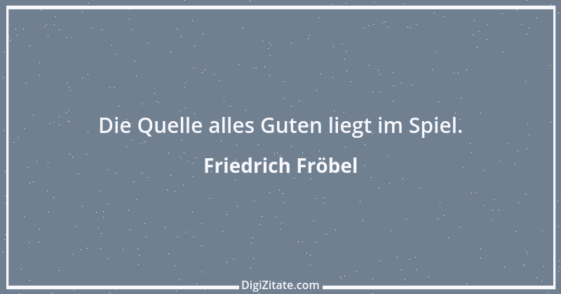 Zitat von Friedrich Fröbel 1