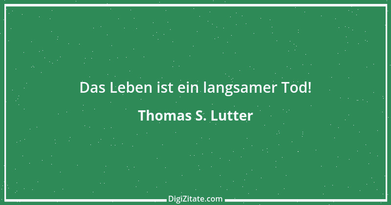 Zitat von Thomas S. Lutter 131