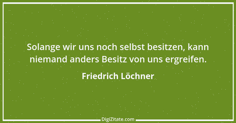 Zitat von Friedrich Löchner 285