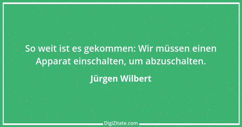 Zitat von Jürgen Wilbert 113