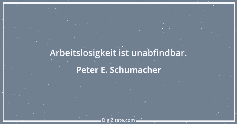 Zitat von Peter E. Schumacher 538