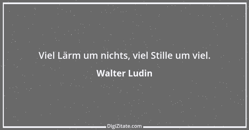 Zitat von Walter Ludin 1235