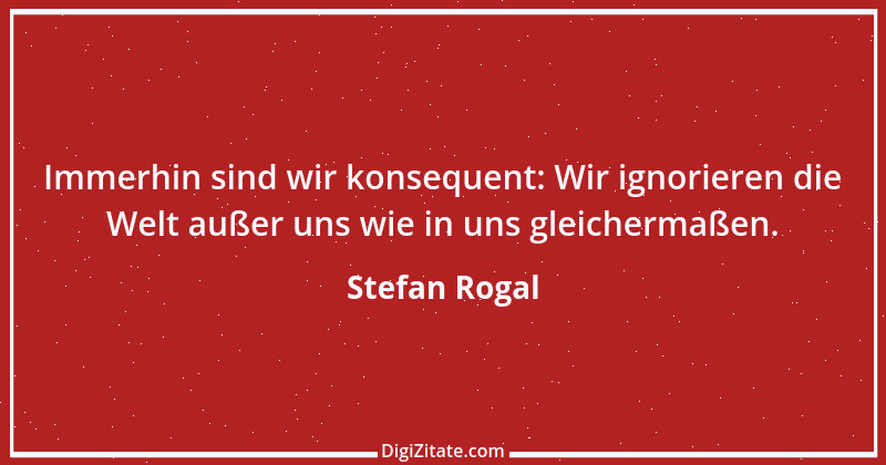 Zitat von Stefan Rogal 165