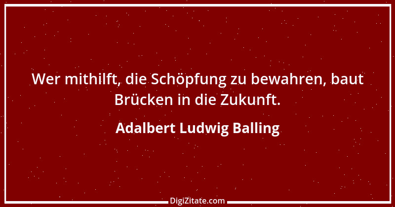 Zitat von Adalbert Ludwig Balling 6