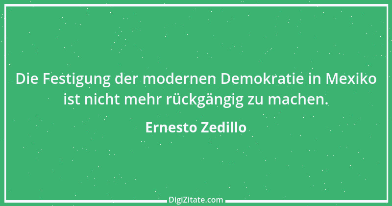 Zitat von Ernesto Zedillo 1