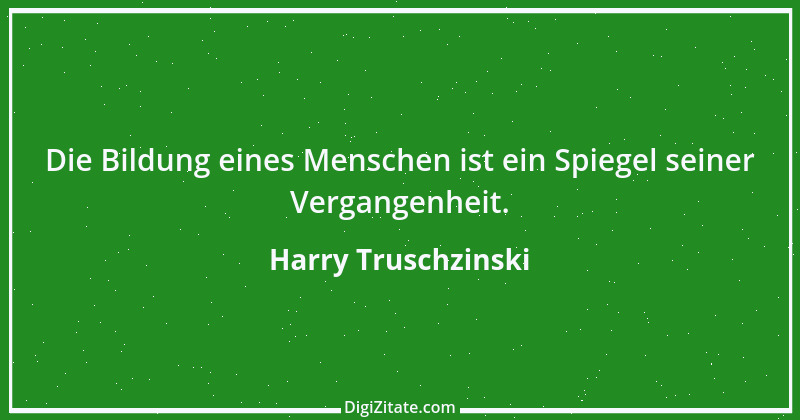 Zitat von Harry Truschzinski 15