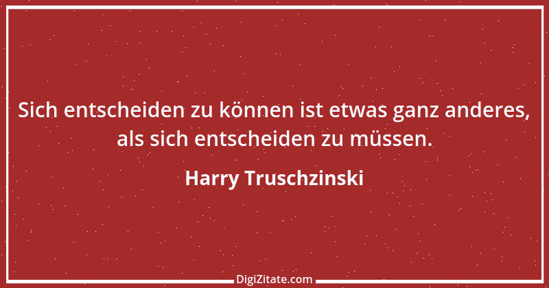 Zitat von Harry Truschzinski 16