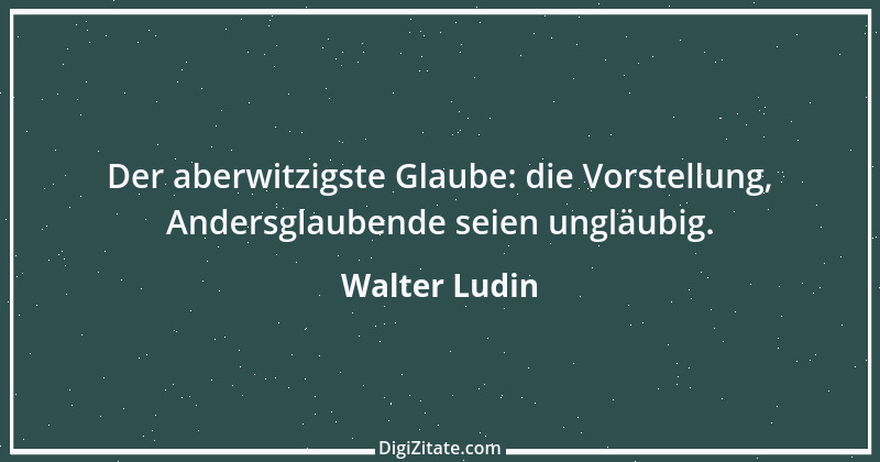 Zitat von Walter Ludin 929