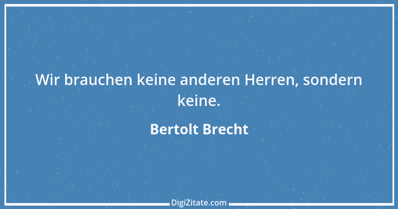 Zitat von Bertolt Brecht 6