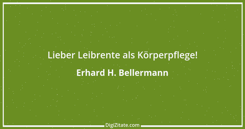 Zitat von Erhard H. Bellermann 942