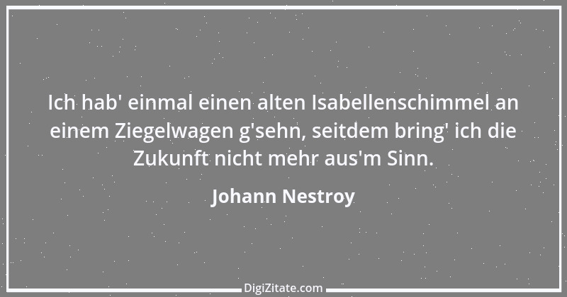 Zitat von Johann Nestroy 76