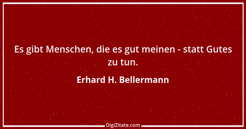 Zitat von Erhard H. Bellermann 943