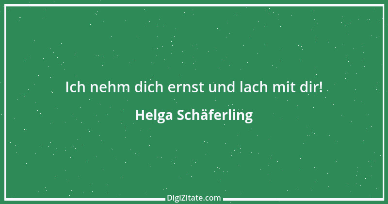 Zitat von Helga Schäferling 184