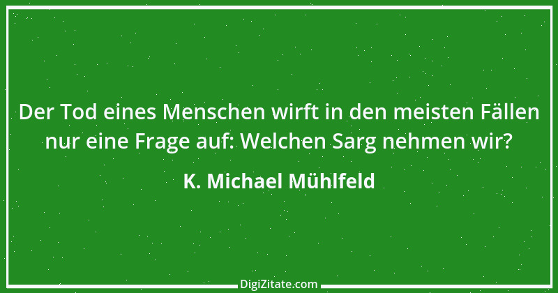 Zitat von K. Michael Mühlfeld 5