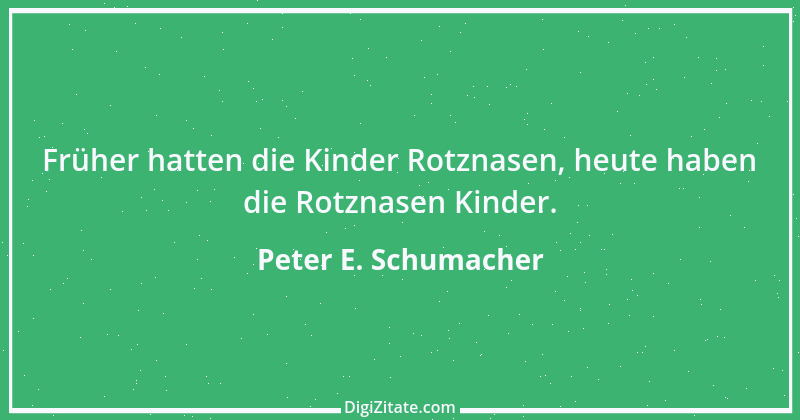 Zitat von Peter E. Schumacher 234