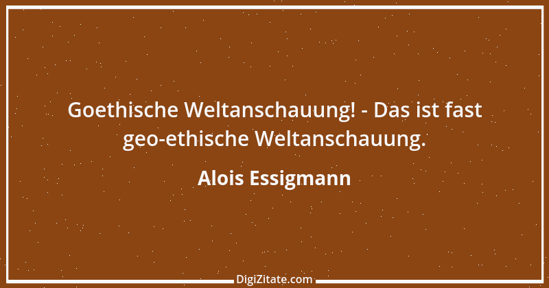 Zitat von Alois Essigmann 43