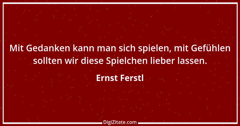 Zitat von Ernst Ferstl 871