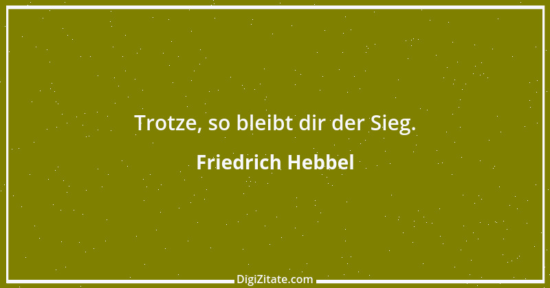 Zitat von Friedrich Hebbel 785