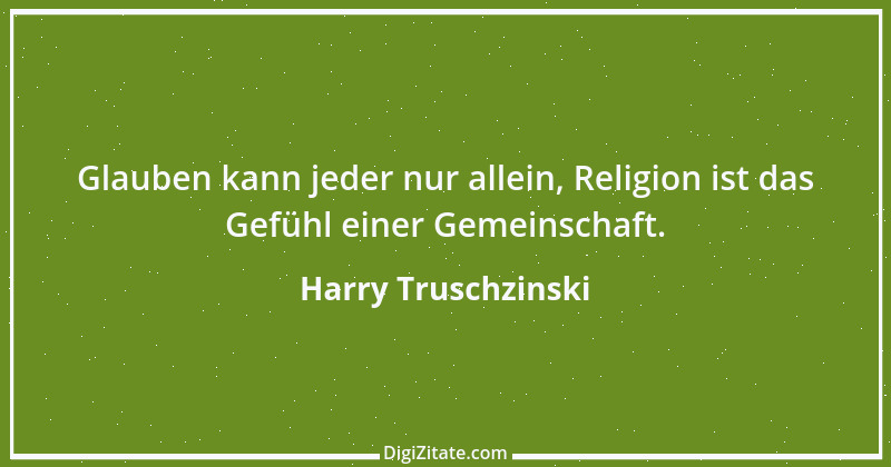 Zitat von Harry Truschzinski 19